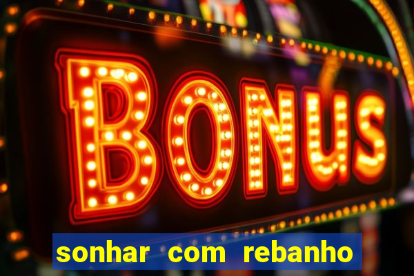 sonhar com rebanho de gado jogo do bicho